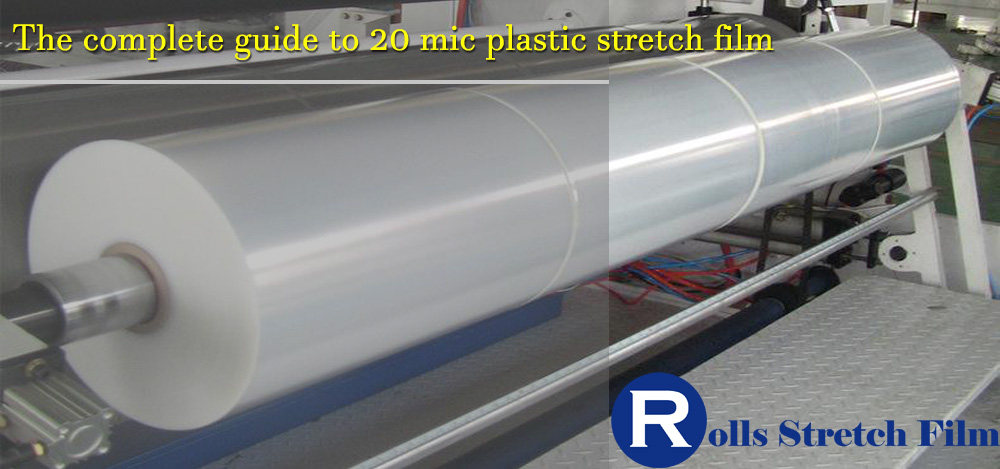 The complete guide to 20 mic plastic stretch film