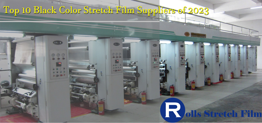 Top 10 Black Color Stretch Film Suppliers of 2023