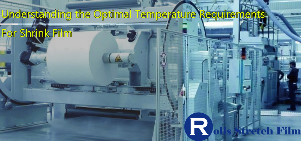 Understanding the Optimal Temperature Requirements for Shrink Film