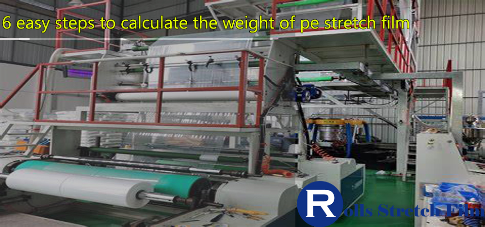 6 easy steps to calculate the weight of pe stretch film