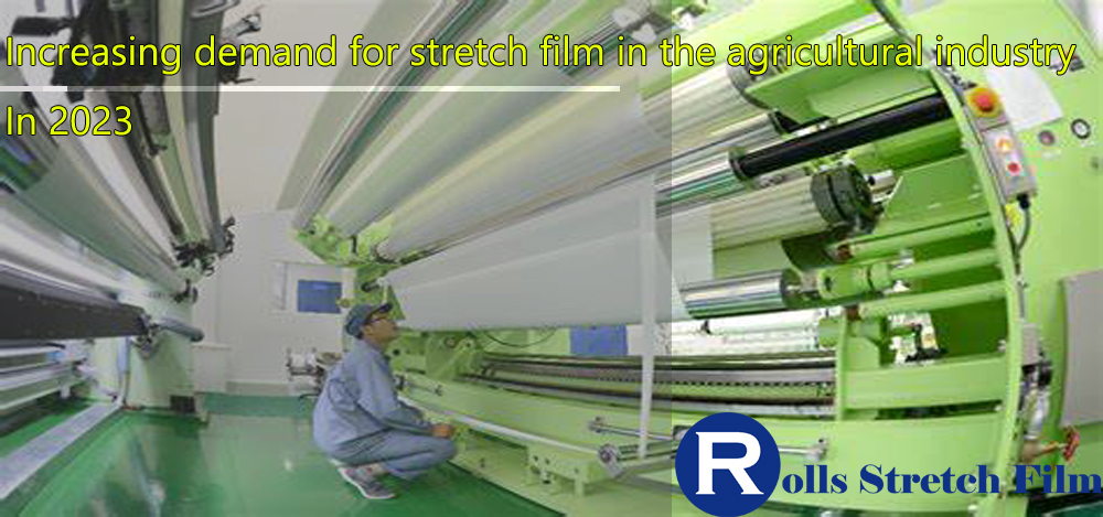 Increasing demand for stretch film in the agricultural industry in 2023