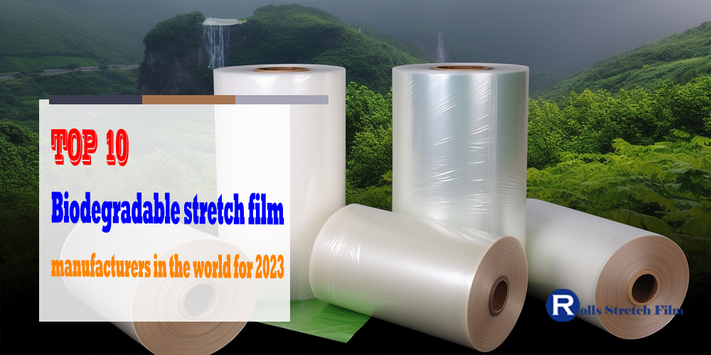 Top 10 Biodegradable stretch film manufacturers in the world for 2023