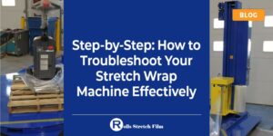 How to Troubleshoot Your Stretch Wrap Machine