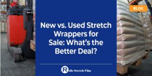 New vs. Used Stretch Wrappers